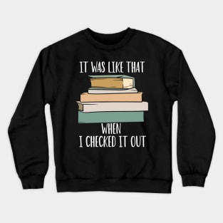 It Was Like That When I Checked It Out Crewneck Sweatshirt